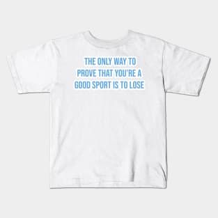 "The only way to prove that you're a good sport is to lose." - Ernie Banks Kids T-Shirt